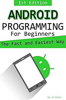 Android Programming For Beginners: The Fast And Easy Way: Creating Your ...