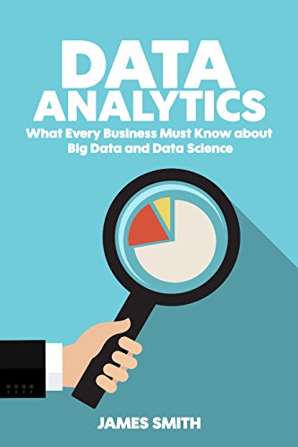 Data Analytics: What Every Business Must Know About Big Data And Data Science